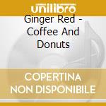 Ginger Red - Coffee And Donuts cd musicale di Ginger Red