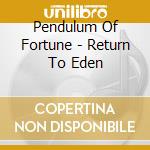 Pendulum Of Fortune - Return To Eden cd musicale di Pendulum Of Fortune