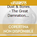 Dust & Bones - The Great Damnation Stereo Parade cd musicale di Dust & Bones