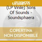 (LP Vinile) Sons Of Sounds - Soundsphaera lp vinile