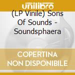 (LP Vinile) Sons Of Sounds - Soundsphaera vinile
