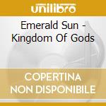 Emerald Sun - Kingdom Of Gods cd musicale