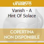 Vanish - A Hint Of Solace cd musicale