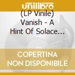 (LP Vinile) Vanish - A Hint Of Solace (Blue Marbled Vinyl) lp vinile