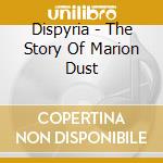 Dispyria - The Story Of Marion Dust cd musicale