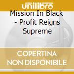 Mission In Black - Profit Reigns Supreme cd