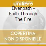 Elvenpath - Faith Through The Fire cd musicale