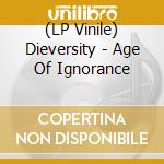 (LP Vinile) Dieversity - Age Of Ignorance lp vinile