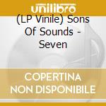 (LP Vinile) Sons Of Sounds - Seven lp vinile