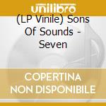 (LP Vinile) Sons Of Sounds - Seven vinile