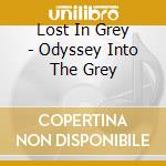 Lost In Grey - Odyssey Into The Grey cd musicale