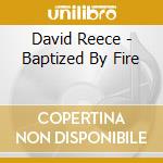 David Reece - Baptized By Fire cd musicale