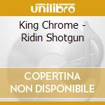King Chrome - Ridin Shotgun cd