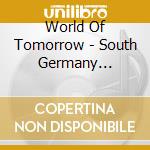 World Of Tomorrow - South Germany Brutality cd musicale di World Of Tomorrow