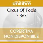 Circus Of Fools - Rex cd musicale di Circus Of Fools