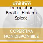 Immigration Booth - Hinterm Spiegel cd