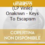 (LP Vinile) Onaknwn - Keys To Escapism lp vinile