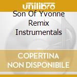 Son Of Yvonne Remix Instrumentals cd