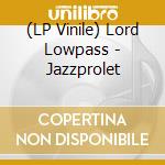 (LP Vinile) Lord Lowpass - Jazzprolet vinile