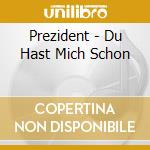 Prezident - Du Hast Mich Schon cd