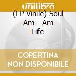 (LP Vinile) Soul Am - Am Life vinile