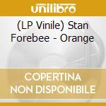 (LP Vinile) Stan Forebee - Orange vinile