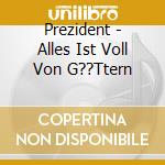 Prezident - Alles Ist Voll Von G??Ttern cd