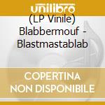 (LP Vinile) Blabbermouf - Blastmastablab vinile