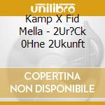 Kamp X Fid Mella - 2Ur?Ck 0Hne 2Ukunft cd