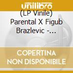 (LP Vinile) Parental X Figub Brazlevic - Metro-Bahn vinile