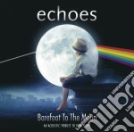 Echoes - Barefoot To The Moon cd