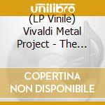 (LP Vinile) Vivaldi Metal Project - The Four Seasons (2 Lp) lp vinile di Vivaldi Metal Project