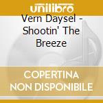 Vern Daysel - Shootin' The Breeze
