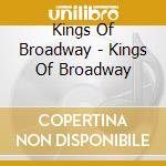 Kings Of Broadway - Kings Of Broadway cd musicale di Kings Of Broadway