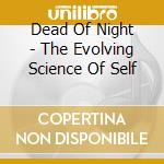 Dead Of Night - The Evolving Science Of Self cd