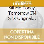 Kill Me Today Tomorrow I'M Sick Original Soundtrack / Various cd