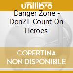 Danger Zone - Don?T Count On Heroes cd