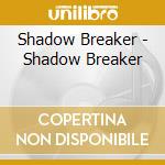 Shadow Breaker - Shadow Breaker cd