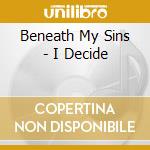 Beneath My Sins - I Decide cd