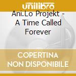 Ani.Lo Projekt - A Time Called Forever cd