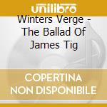 Winters Verge - The Ballad Of James Tig cd