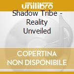 Shadow Tribe - Reality Unveiled cd
