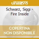 Schwarz, Siggi - Fire Inside cd musicale