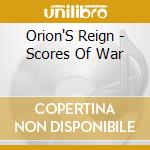 Orion'S Reign - Scores Of War cd