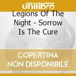 Legions Of The Night - Sorrow Is The Cure cd