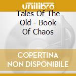Tales Of The Old - Book Of Chaos cd musicale