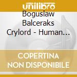 Boguslaw Balceraks Crylord - Human Heredity cd musicale