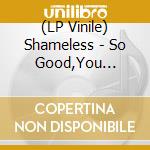 (LP Vinile) Shameless - So Good,You Should (Ltd.Purple Vinyl) lp vinile