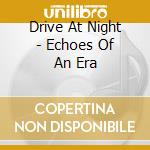 Drive At Night - Echoes Of An Era cd musicale