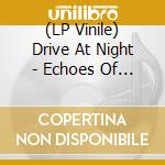(LP Vinile) Drive At Night - Echoes Of An Era (Ltd. Black Lp) vinile